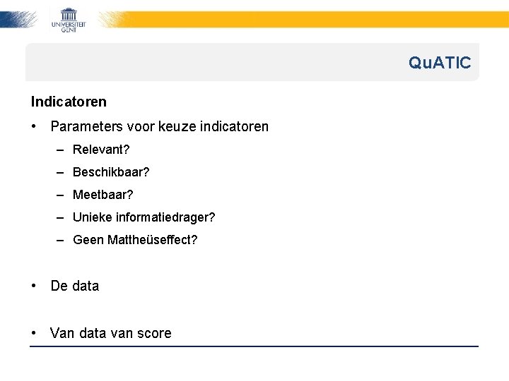 Qu. ATIC Indicatoren • Parameters voor keuze indicatoren – Relevant? – Beschikbaar? – Meetbaar?