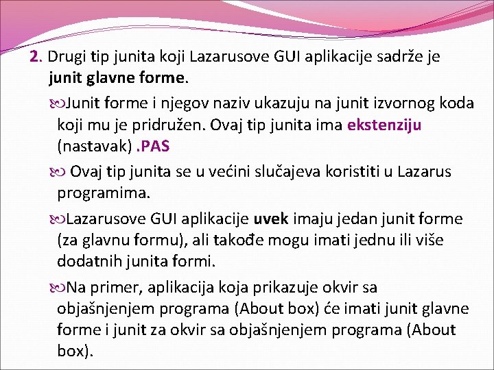 2. Drugi tip junita koji Lazarusove GUI aplikacije sadrže je junit glavne forme. Junit