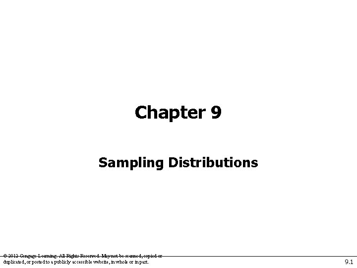 Chapter 9 Sampling Distributions © 2012 Cengage Learning. All Rights Reserved. May not be