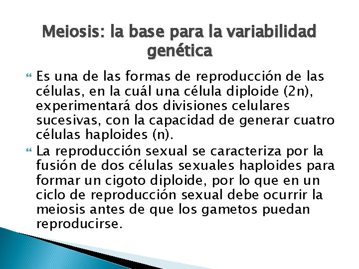 Meiosis: la base para la variabilidad genética Es una de las formas de reproducción