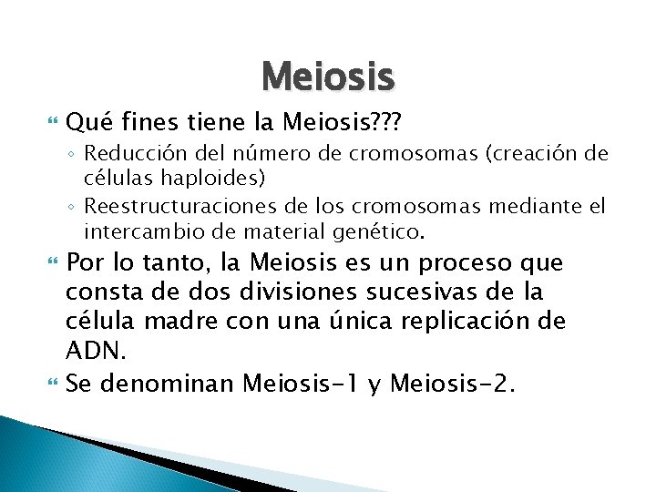 Meiosis Qué fines tiene la Meiosis? ? ? ◦ Reducción del número de cromosomas