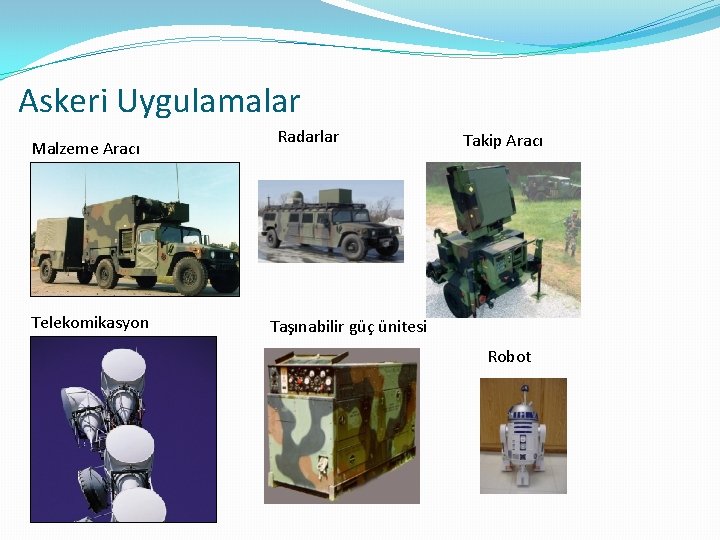 Askeri Uygulamalar Malzeme Aracı Telekomikasyon Radarlar Takip Aracı Taşınabilir güç ünitesi Robot 