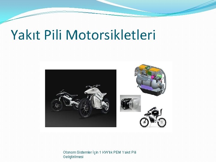 Yakıt Pili Motorsikletleri Otonom Sistemler İçin 1 KW'lık PEM Yakıt Pili Geliştirilmesi 