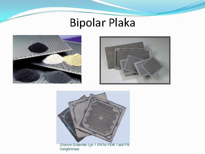 Bipolar Plaka Otonom Sistemler İçin 1 KW'lık PEM Yakıt Pili Geliştirilmesi 