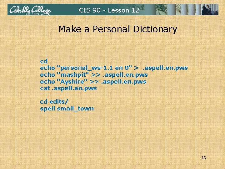 CIS 90 - Lesson 12 Make a Personal Dictionary cd echo "personal_ws-1. 1 en