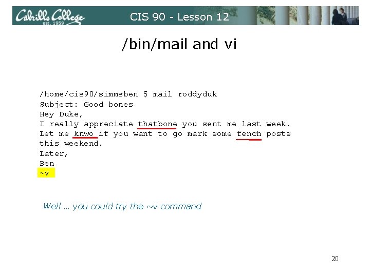 CIS 90 - Lesson 12 /bin/mail and vi /home/cis 90/simmsben $ mail roddyduk Subject: