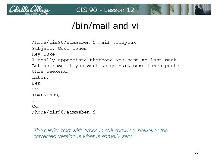 CIS 90 - Lesson 12 /bin/mail and vi /home/cis 90/simmsben $ mail roddyduk Subject: