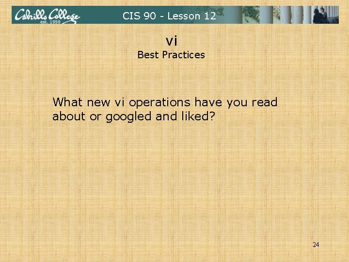 CIS 90 - Lesson 12 vi Best Practices What new vi operations have you