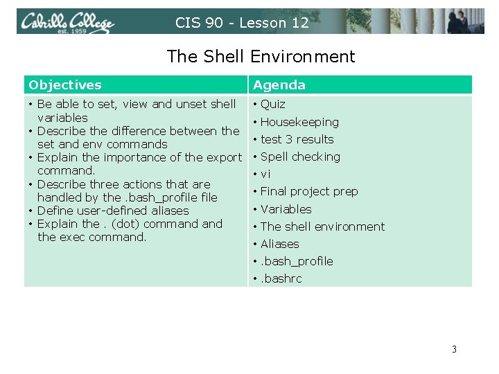 CIS 90 - Lesson 12 The Shell Environment Objectives Agenda • Be able to