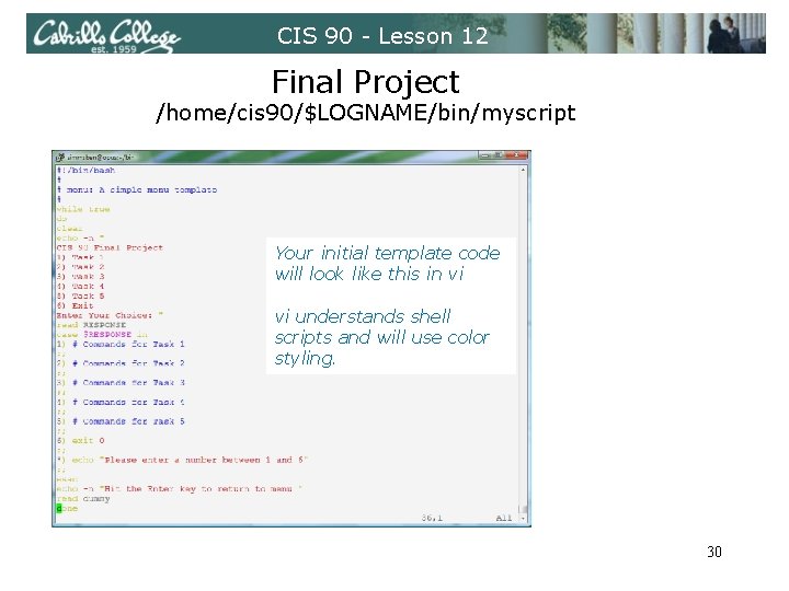 CIS 90 - Lesson 12 Final Project /home/cis 90/$LOGNAME/bin/myscript Your initial template code will