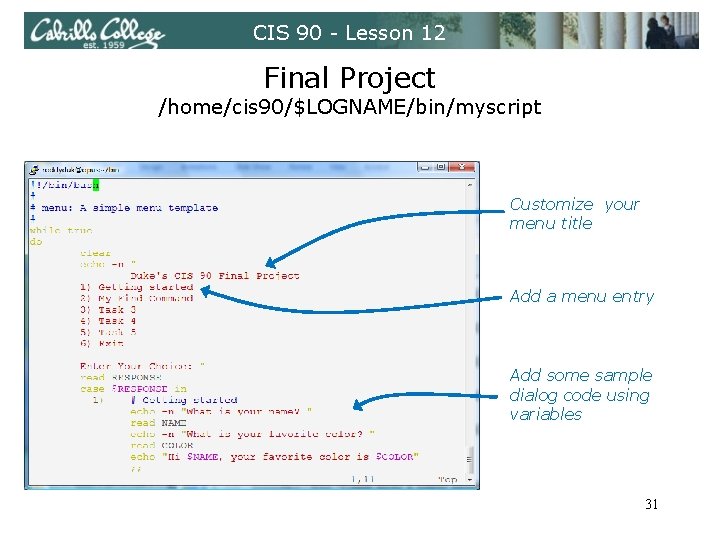 CIS 90 - Lesson 12 Final Project /home/cis 90/$LOGNAME/bin/myscript Customize your menu title Add