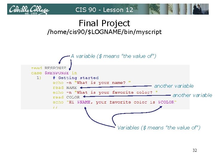 CIS 90 - Lesson 12 Final Project /home/cis 90/$LOGNAME/bin/myscript A variable ($ means "the