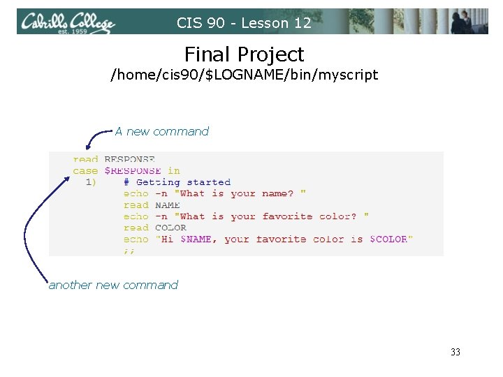 CIS 90 - Lesson 12 Final Project /home/cis 90/$LOGNAME/bin/myscript A new command another new