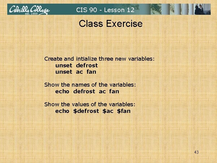 CIS 90 - Lesson 12 Class Exercise Create and intialize three new variables: unset