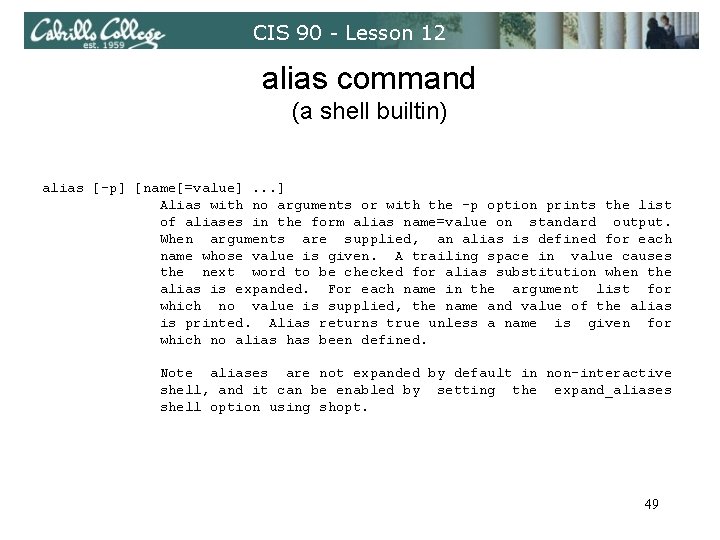 CIS 90 - Lesson 12 alias command (a shell builtin) alias [-p] [name[=value]. .