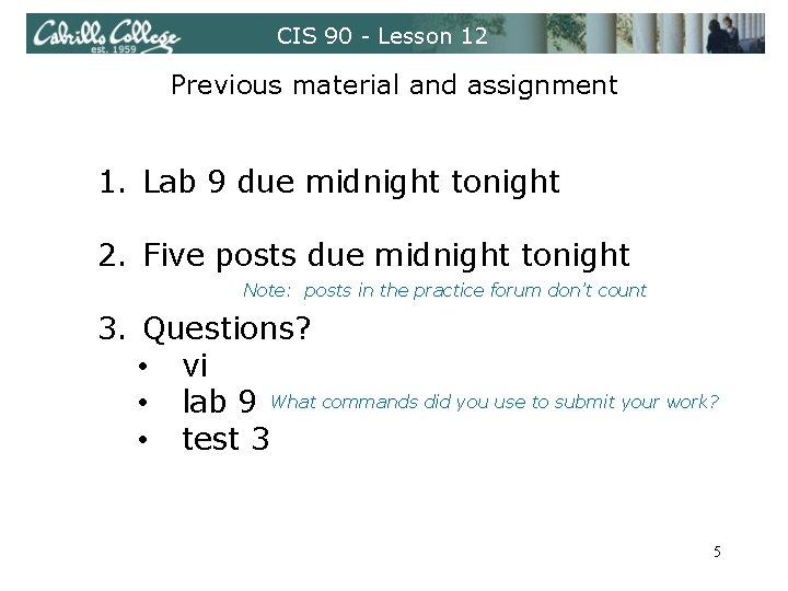 CIS 90 - Lesson 12 Previous material and assignment 1. Lab 9 due midnight