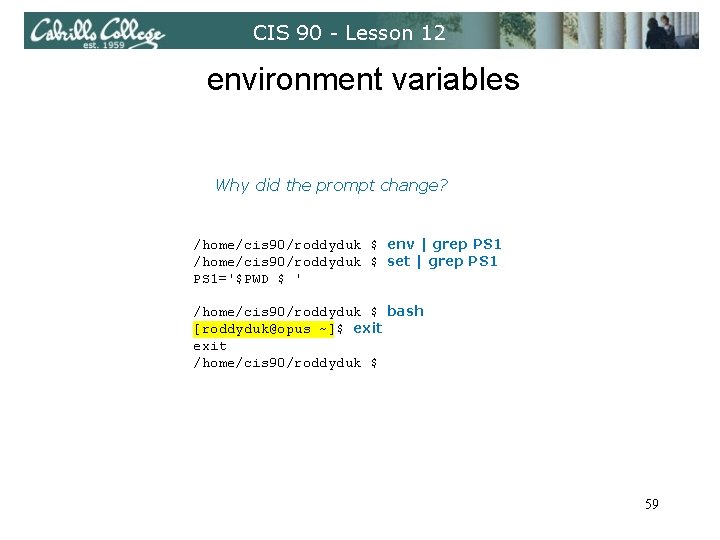 CIS 90 - Lesson 12 environment variables Why did the prompt change? /home/cis 90/roddyduk