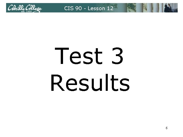 CIS 90 - Lesson 12 Test 3 Results 6 