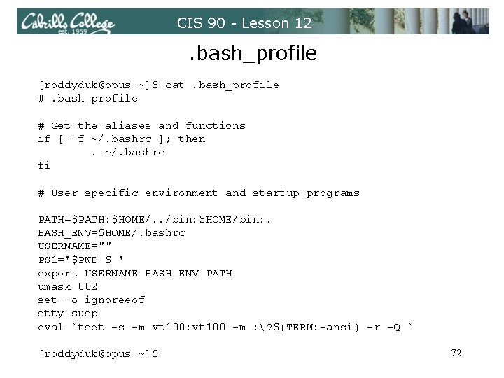 CIS 90 - Lesson 12 . bash_profile [roddyduk@opus ~]$ cat. bash_profile # Get the