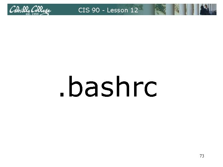 CIS 90 - Lesson 12 . bashrc 73 