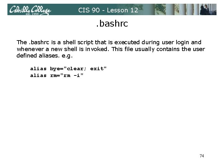 CIS 90 - Lesson 12 . bashrc The. bashrc is a shell script that