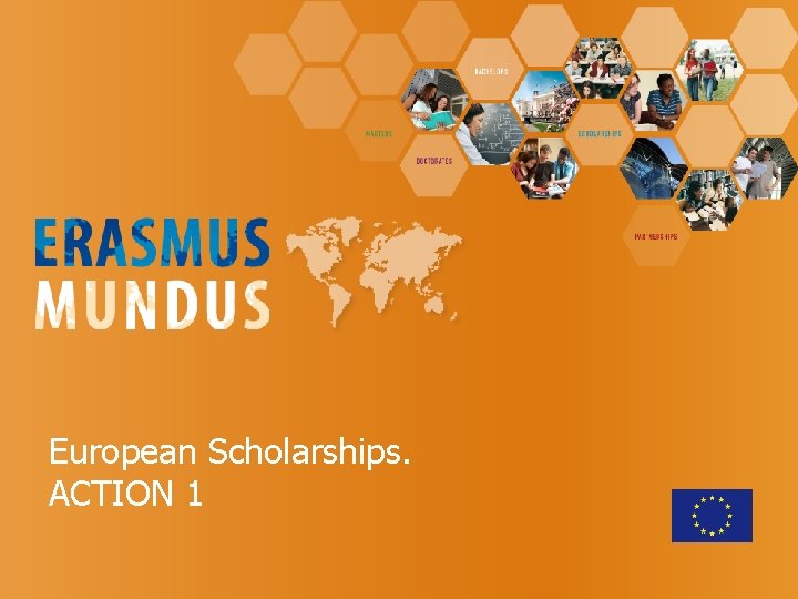 European Scholarships. ACTION 1 