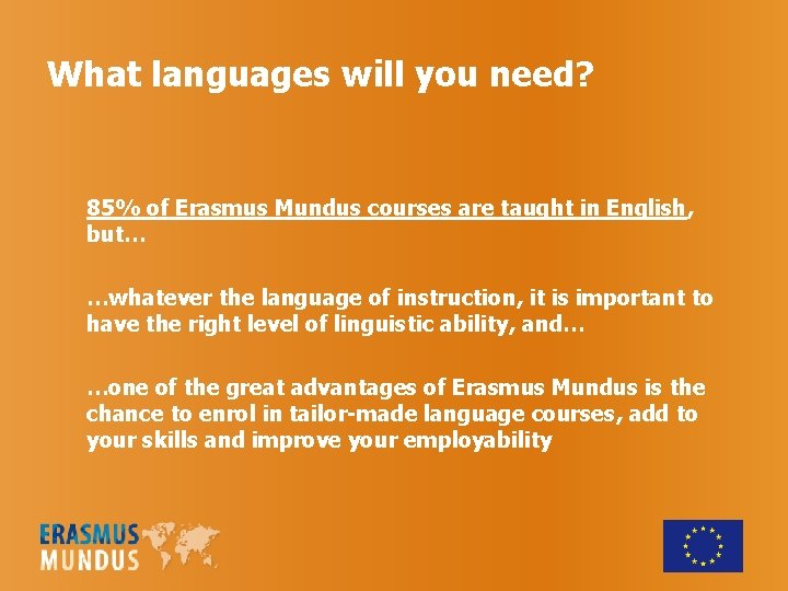 What languages will you need? 85% of Erasmus Mundus courses are taught in English,