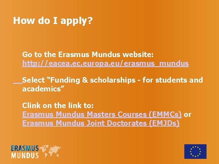 How do I apply? Go to the Erasmus Mundus website: http: //eacea. ec. europa.