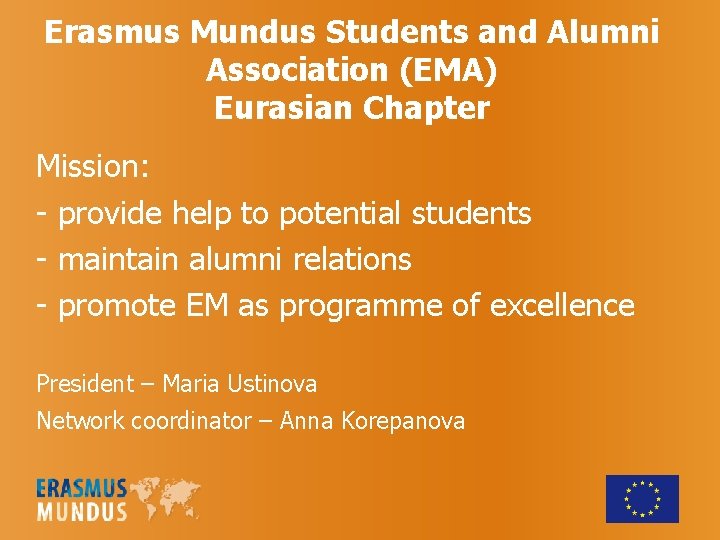 Erasmus Mundus Students and Alumni Association (EMA) Eurasian Chapter Mission: - provide help to