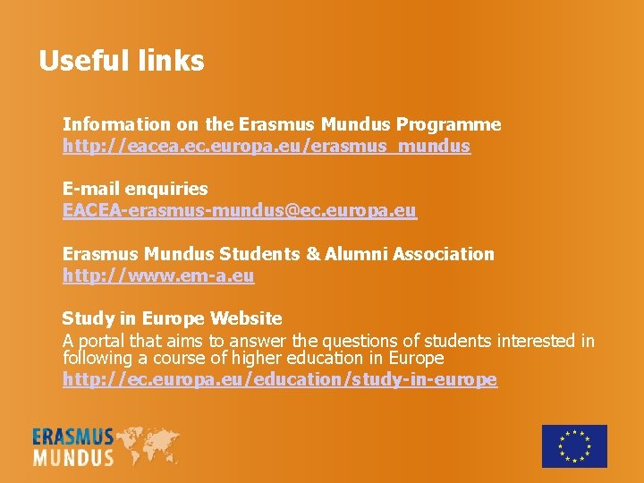 Useful links Information on the Erasmus Mundus Programme http: //eacea. ec. europa. eu/erasmus_mundus E-mail