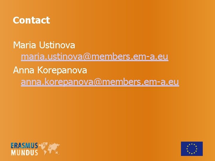 Contact Maria Ustinova maria. ustinova@members. em-a. eu Anna Korepanova anna. korepanova@members. em-a. eu 