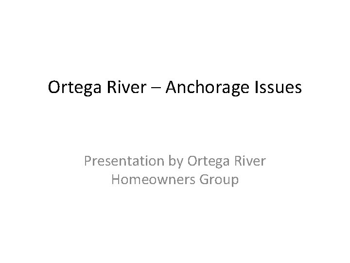 Ortega River – Anchorage Issues Presentation by Ortega River Homeowners Group 