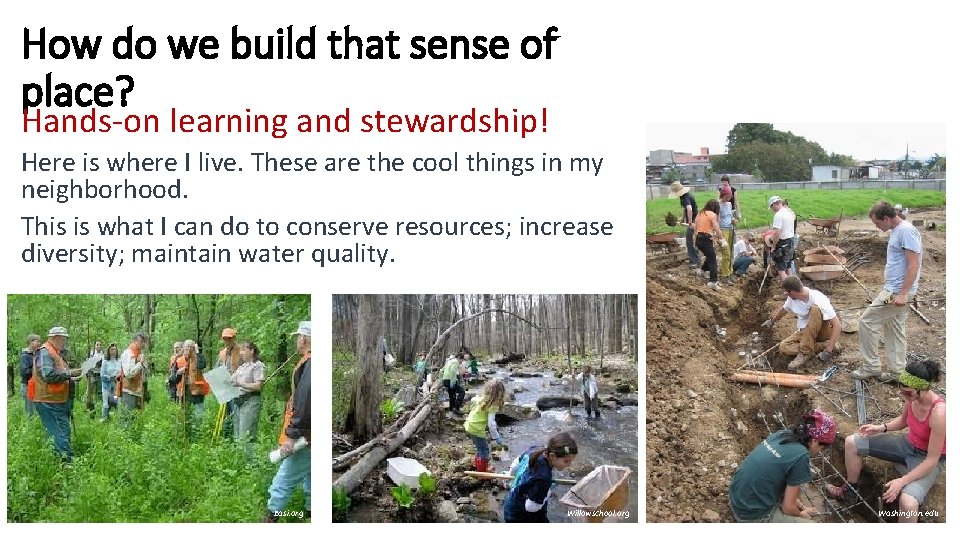 How do we build that sense of place? Hands-on learning and stewardship! Here is