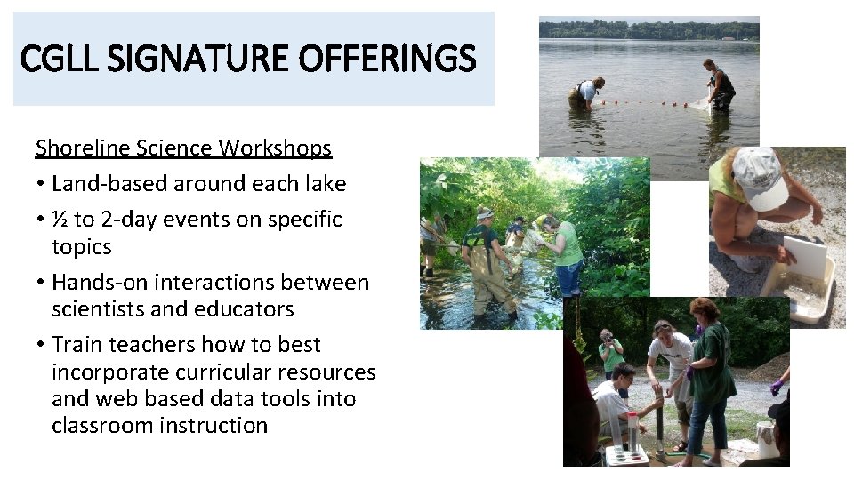 CGLL SIGNATURE OFFERINGS Shoreline Science Workshops • Land-based around each lake • ½ to