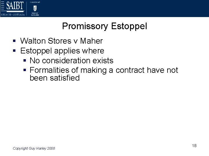 Promissory Estoppel § Walton Stores v Maher § Estoppel applies where § No consideration