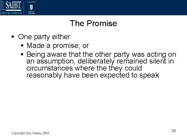 The Promise § One party either § Made a promise; or § Being aware