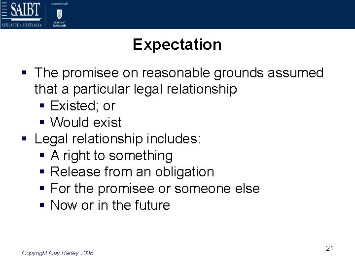 Expectation § The promisee on reasonable grounds assumed that a particular legal relationship §