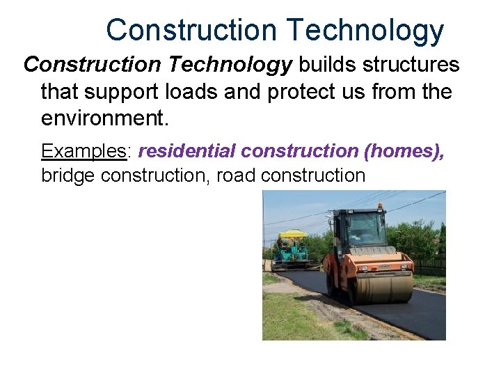 Construction Technology builds structures that support loads and protect us from the environment. Examples: