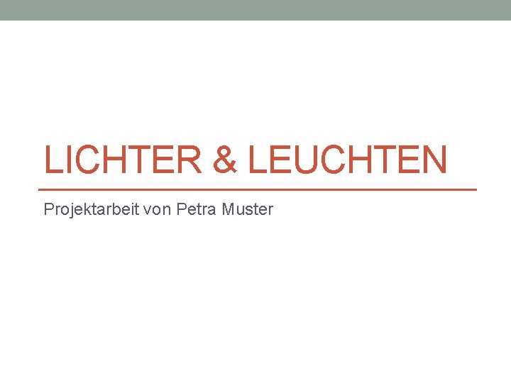 LICHTER & LEUCHTEN Projektarbeit von Petra Muster 