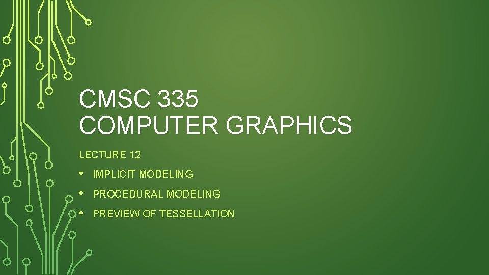 CMSC 335 COMPUTER GRAPHICS LECTURE 12 • • IMPLICIT MODELING • PREVIEW OF TESSELLATION