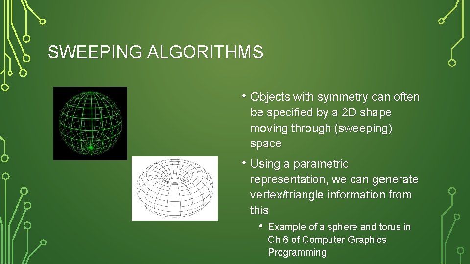 SWEEPING ALGORITHMS • Objects with symmetry can often be specified by a 2 D