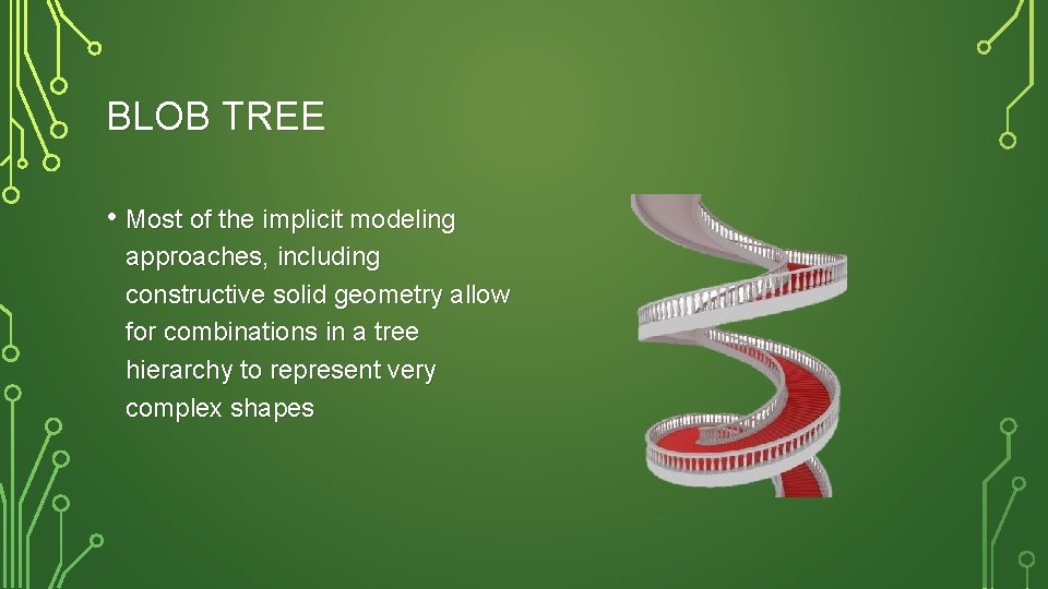 BLOB TREE • Most of the implicit modeling approaches, including constructive solid geometry allow
