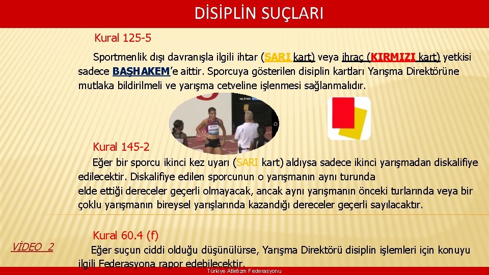 DİSİPLİN SUÇLARI Kural 125 -5 Sportmenlik dışı davranışla ilgili ihtar (SARI kart) veya ihraç