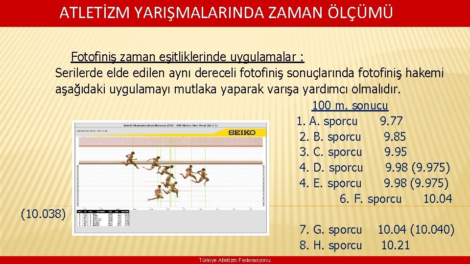 ATLETİZM YARIŞMALARINDA ZAMAN ÖLÇÜMÜ Fotofiniş zaman eşitliklerinde uygulamalar : Serilerde elde edilen aynı dereceli