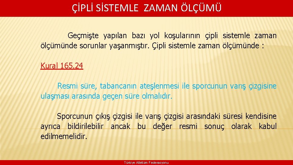 ÇİPLİ SİSTEMLE ZAMAN ÖLÇÜMÜ Geçmişte yapılan bazı yol koşularının çipli sistemle zaman ölçümünde sorunlar