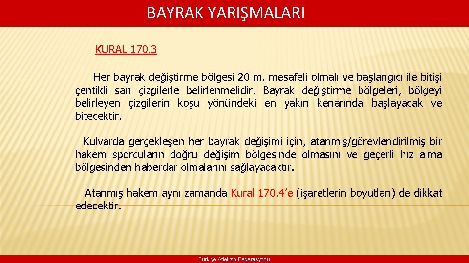 BAYRAK YARIŞMALARI KURAL 170. 3 Her bayrak değiştirme bölgesi 20 m. mesafeli olmalı ve