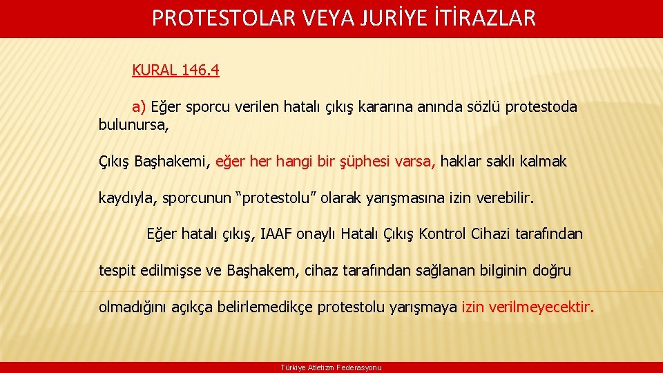 PROTESTOLAR VEYA JURİYE İTİRAZLAR KURAL 146. 4 a) Eğer sporcu verilen hatalı çıkış kararına