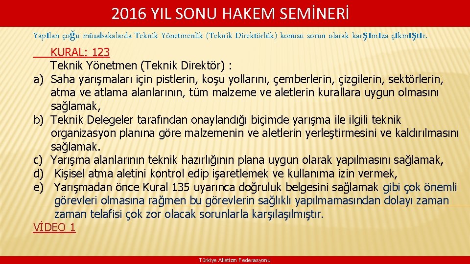 2016 YIL SONU HAKEM SEMİNERİ Yapılan çoğu müsabakalarda Teknik Yönetmenlik (Teknik Direktörlük) konusu sorun