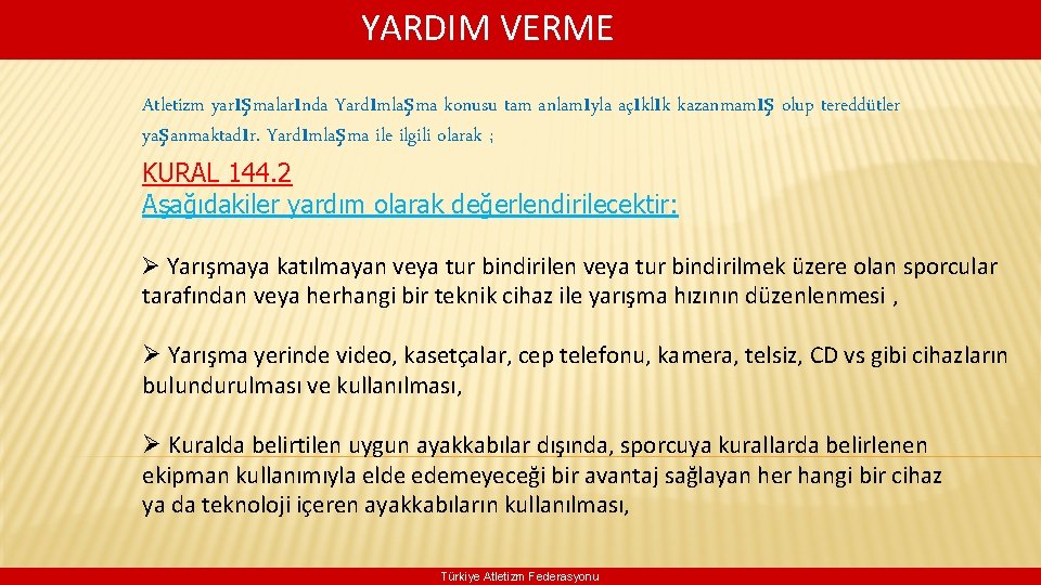 YARDIM VERME Atletizm yarışmalarında Yardımlaşma konusu tam anlamıyla açıklık kazanmamış olup tereddütler yaşanmaktadır. Yardımlaşma