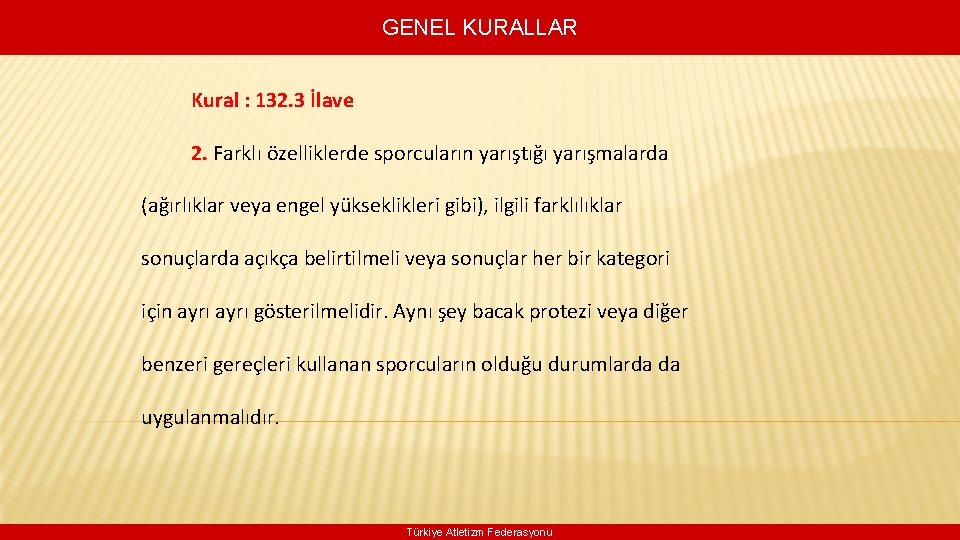 GENEL KURALLAR Kural : 132. 3 İlave 2. Farklı özelliklerde sporcuların yarıştığı yarışmalarda (ağırlıklar